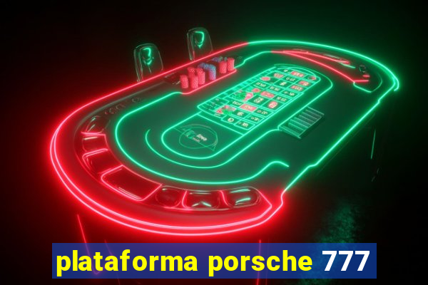 plataforma porsche 777